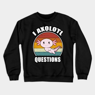 I Axolotl Questions Funny Cute Axolotl Vintage Crewneck Sweatshirt